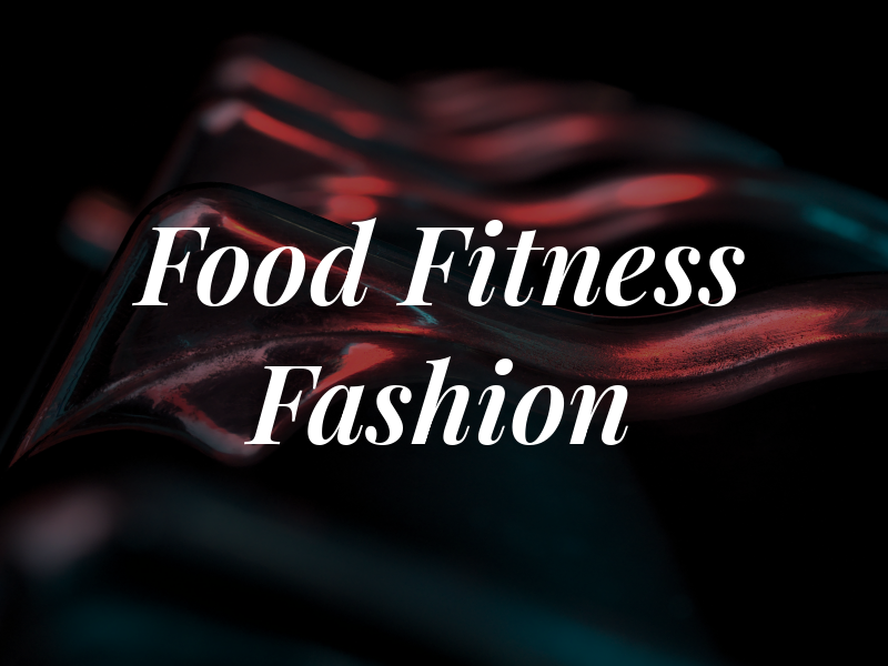 Food Fitness Fashion