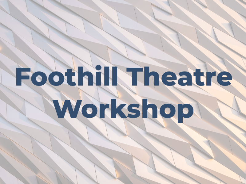 Foothill Theatre Workshop