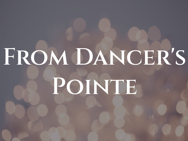 From A Dancer's Pointe