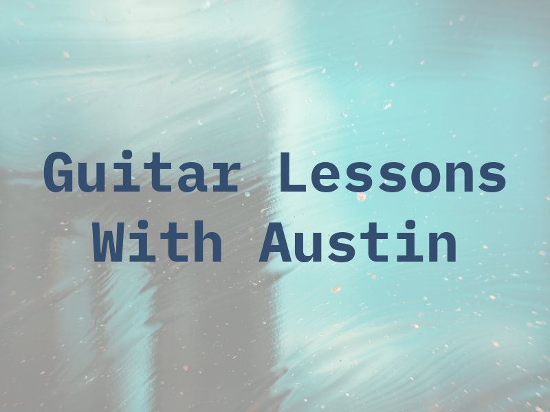 Guitar Lessons With Austin Liu