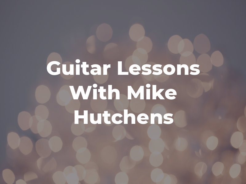 Guitar Lessons With Mike Hutchens
