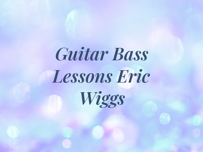 Guitar and Bass Lessons w/ Eric Wiggs