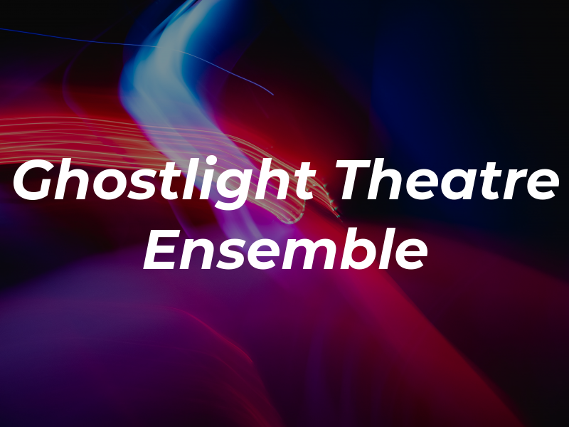 Ghostlight Theatre Ensemble