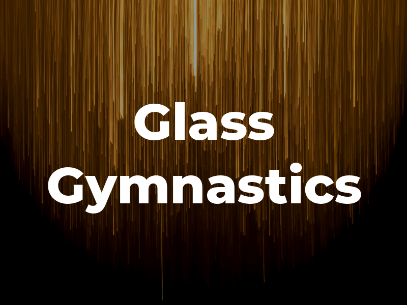 Glass Gymnastics