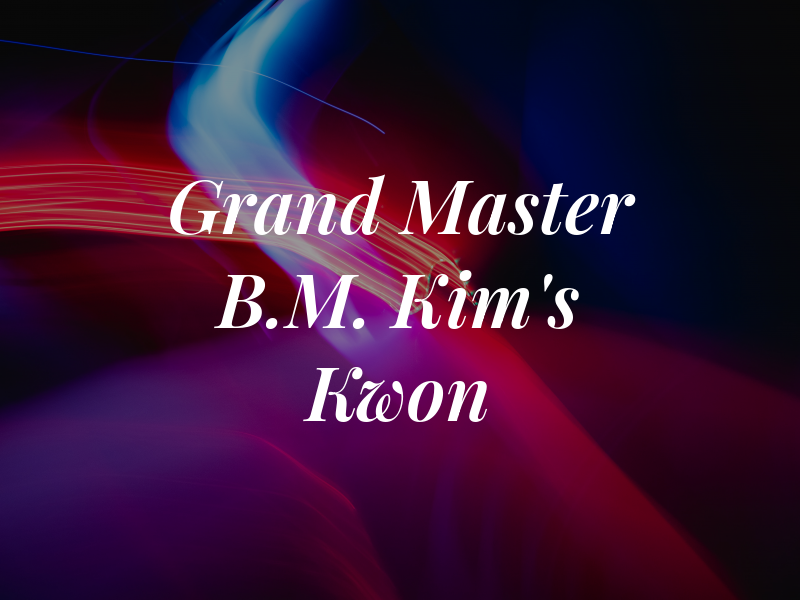 Grand Master B.M. Kim's Tae Kwon Do
