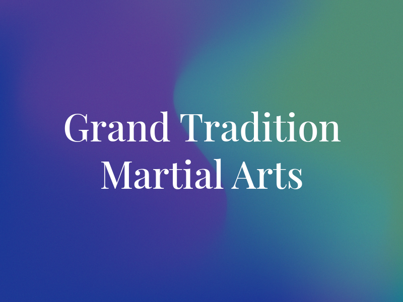 Grand Tradition Martial Arts