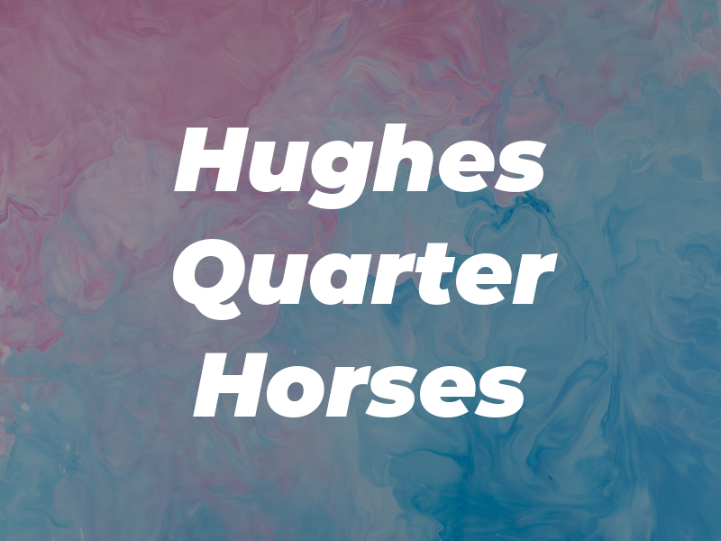 Hughes Quarter Horses
