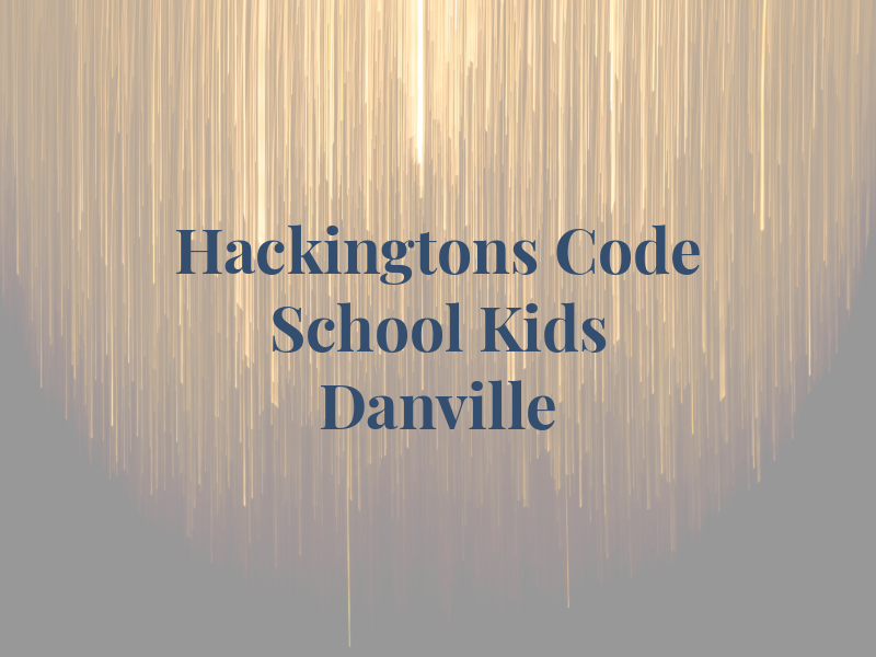 Hackingtons Code School For Kids in Danville