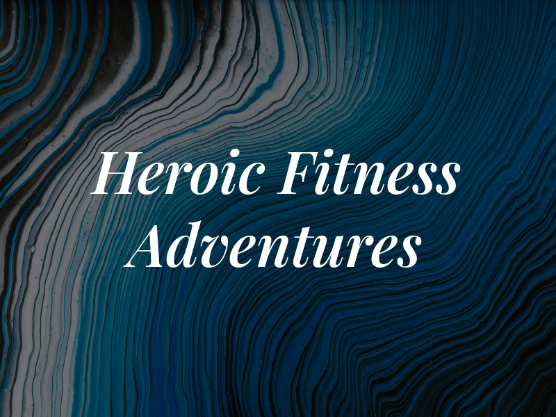 Heroic Fitness Adventures