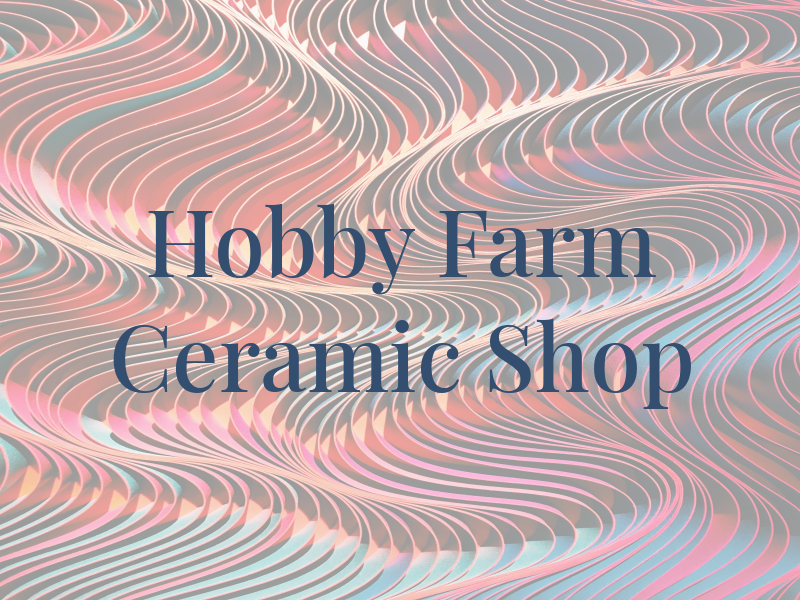 Hobby Farm & Ceramic Shop