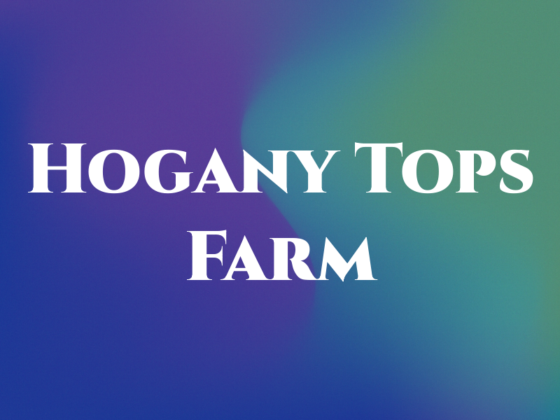 Hogany Tops Farm