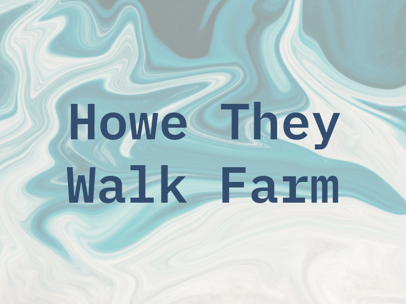 Howe They Walk Farm
