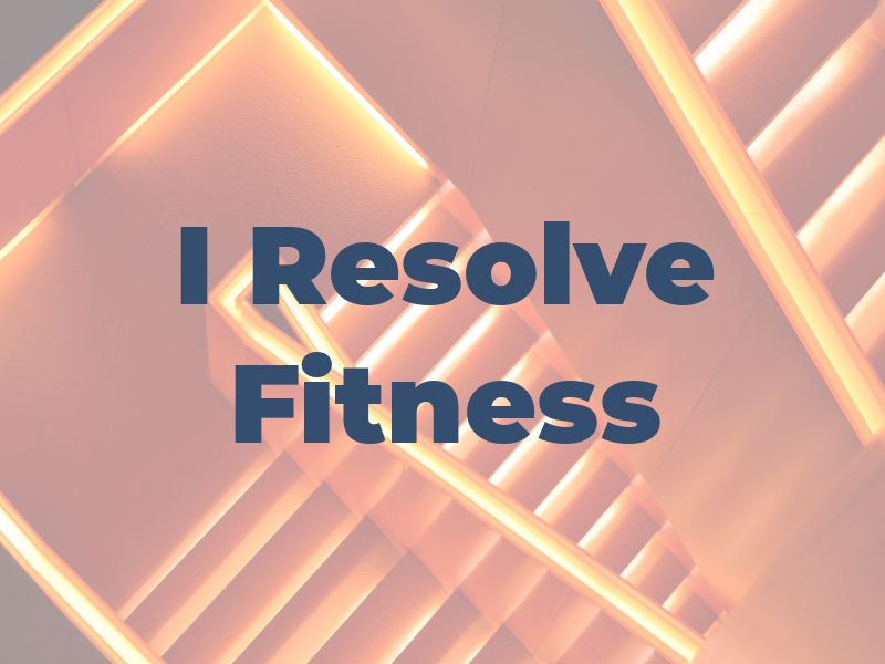 I Resolve Fitness