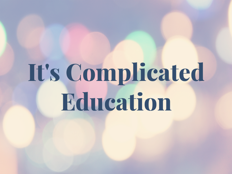 It's Not Complicated Education