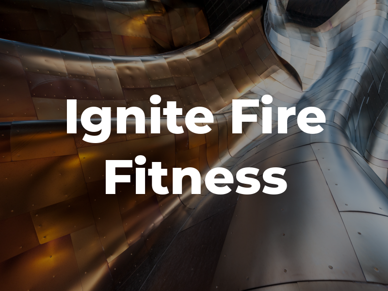 Ignite the Fire Fitness