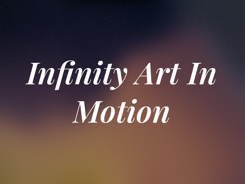 Infinity Art In Motion