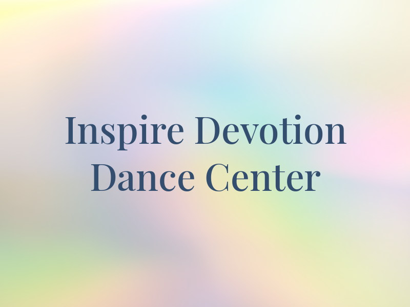 Inspire Devotion Dance Center