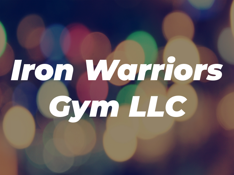 Iron Warriors Gym LLC