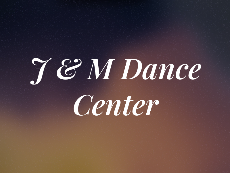 J & M Dance Center