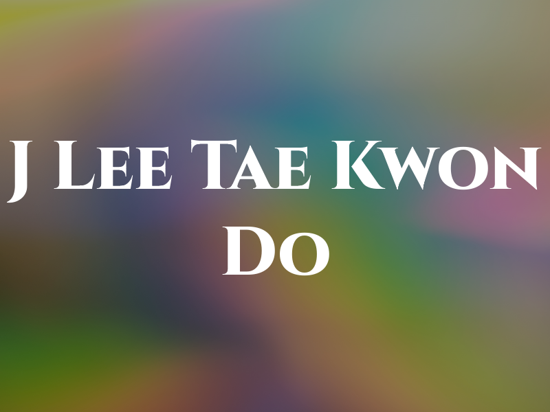 J Lee Tae Kwon Do