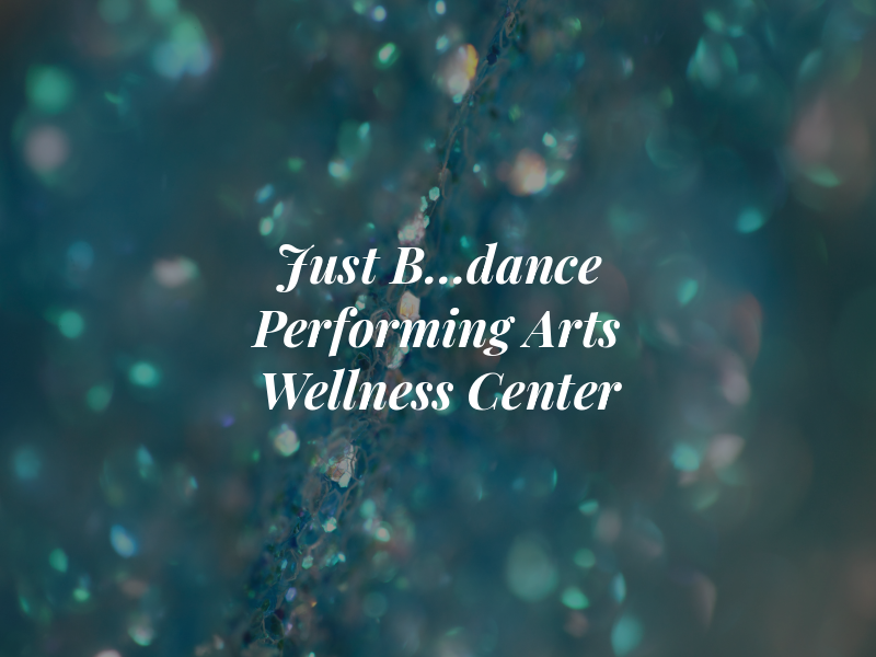 Just B...dance / A Performing Arts & Wellness Center