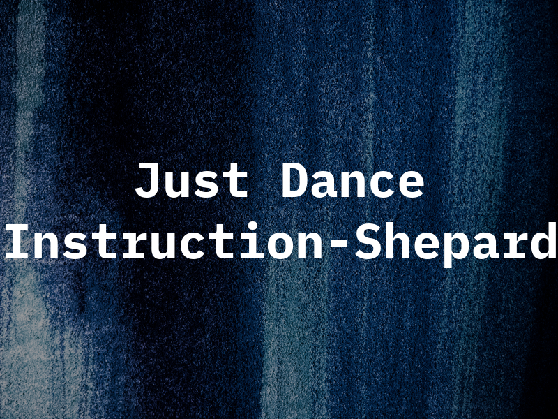 Just Dance Instruction-Shepard