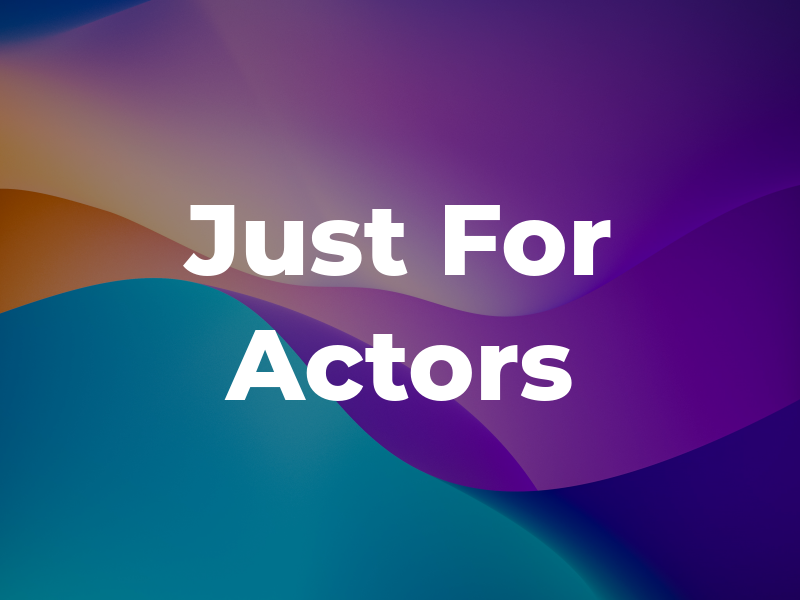 Just For Actors