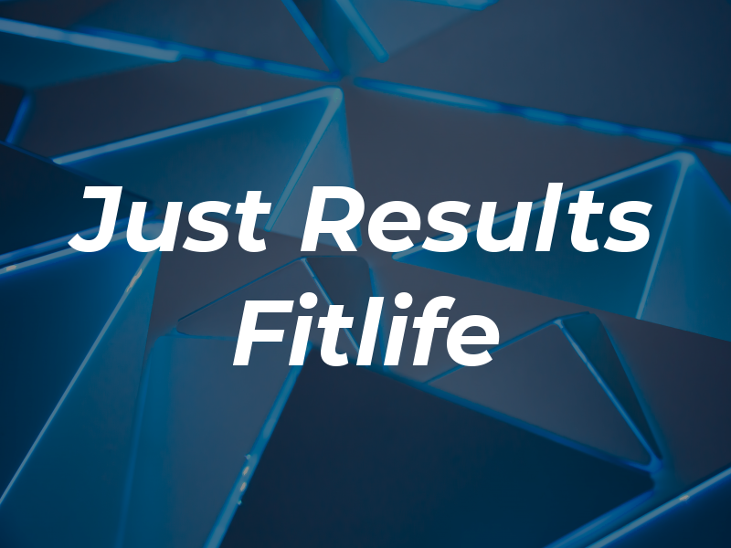 Just Results Fitlife