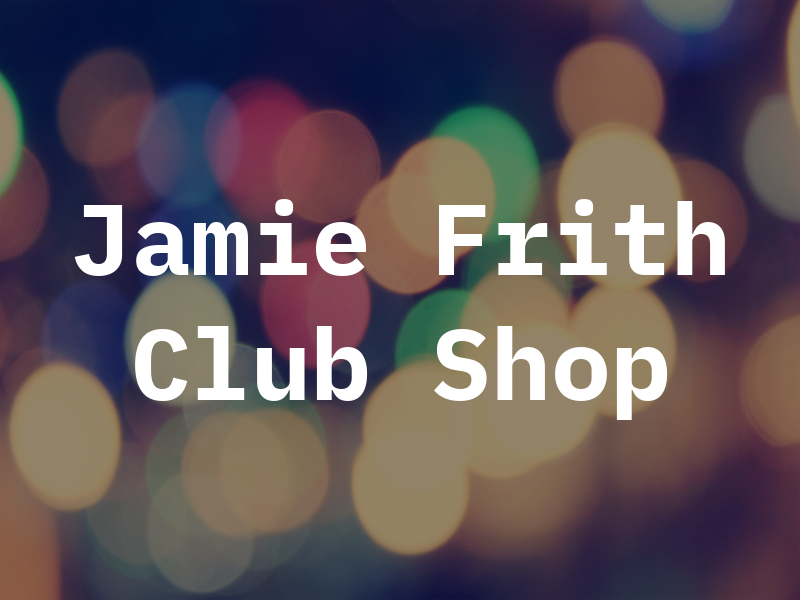 Jamie Frith Club Shop