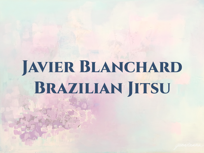 Javier Blanchard Brazilian Jiu Jitsu