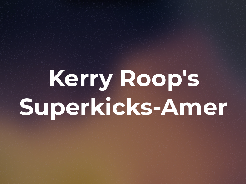 Kerry Roop's Superkicks-Amer