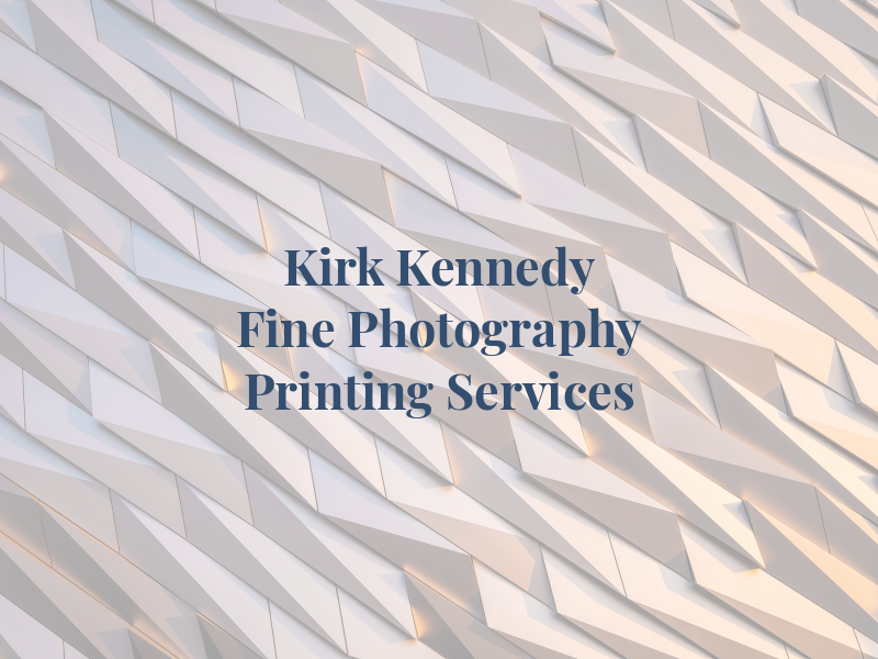 Kirk Kennedy Fine Art Photography and Printing Services