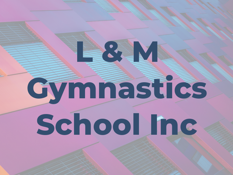 L & M Gymnastics School Inc