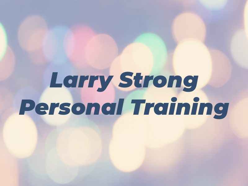 Larry Strong Personal Training