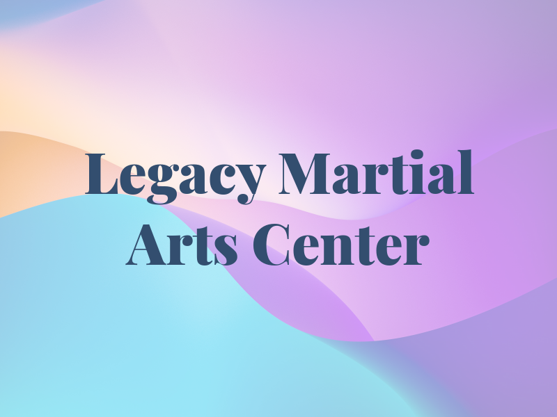 Legacy Martial Arts Center