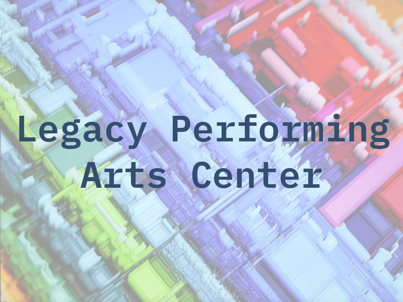 Legacy Performing Arts Center