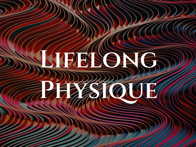 Lifelong Physique