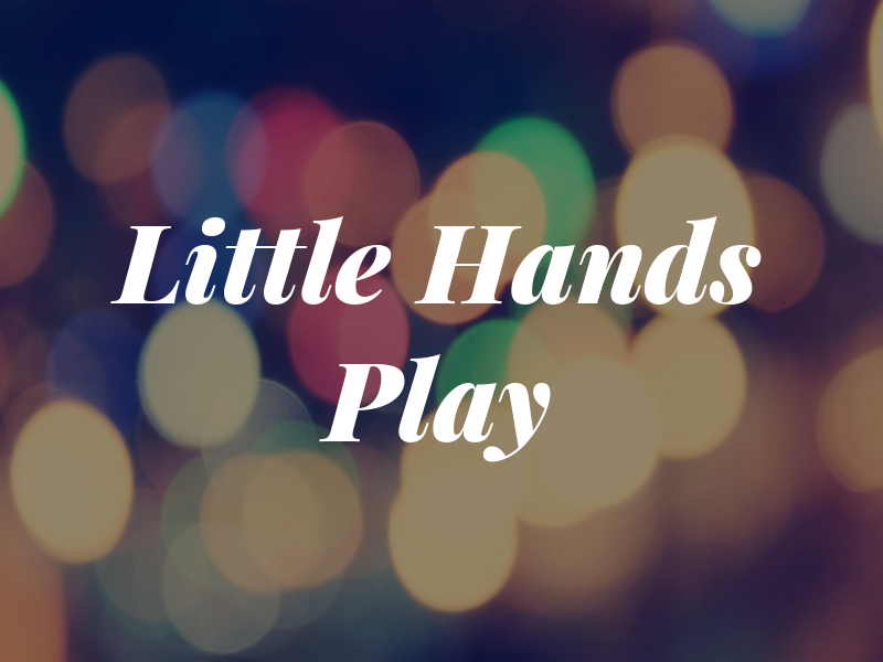 Little Hands Play