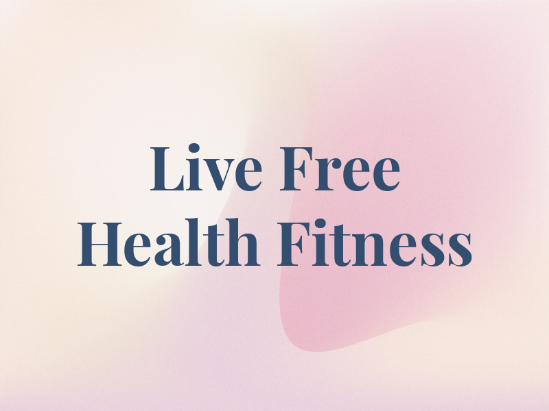 Live Free Health and Fitness