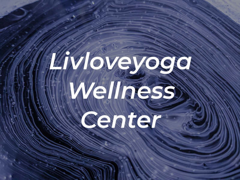 Livloveyoga Wellness Center