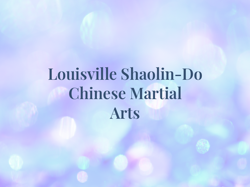 Louisville Shaolin-Do Chinese Martial Arts