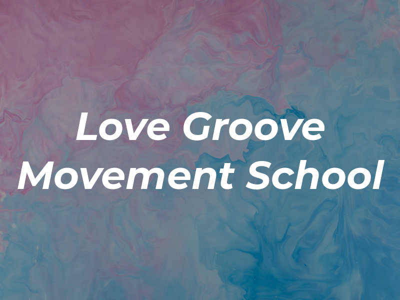 Love To Groove Movement School