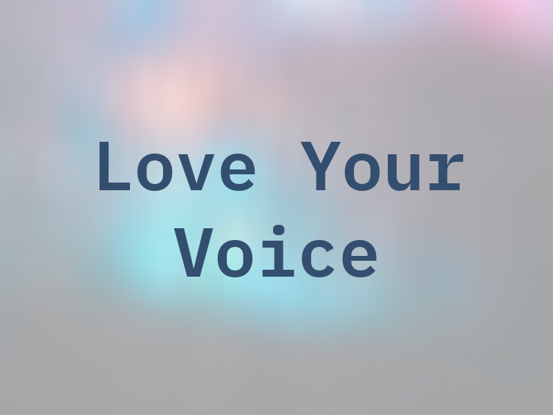 Love Your Voice 101