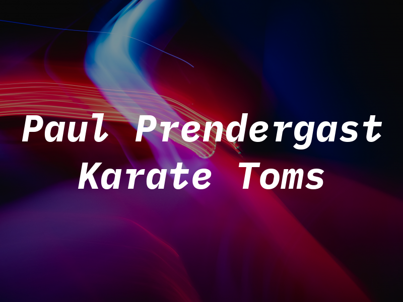 Paul Prendergast Karate Toms