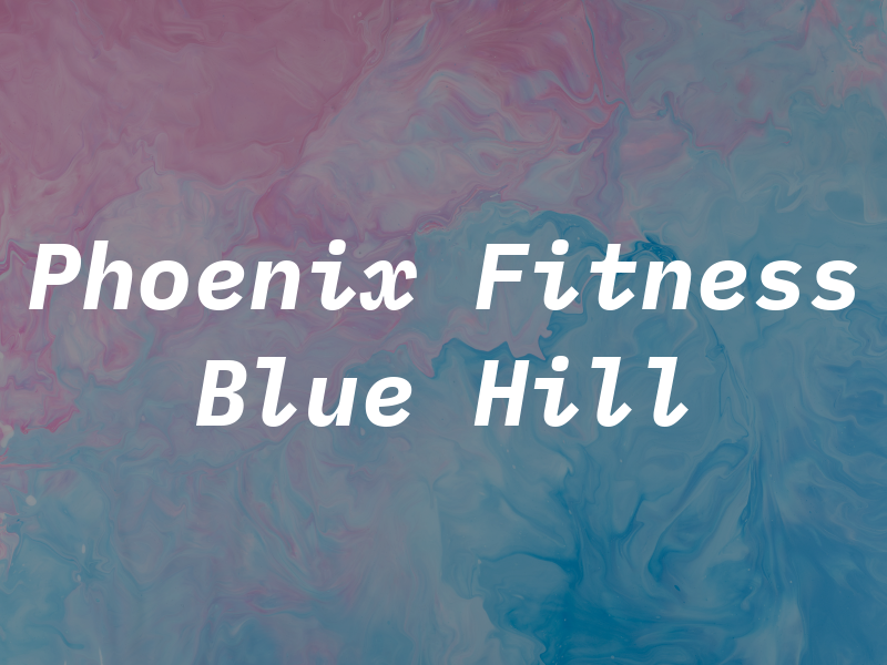 Phoenix Fitness at Blue Hill