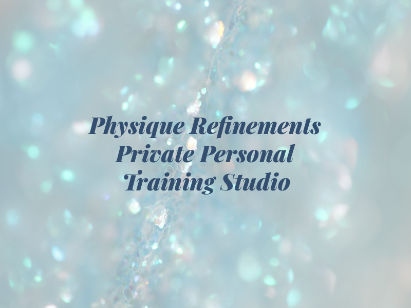 Physique Refinements Private Personal Training Studio