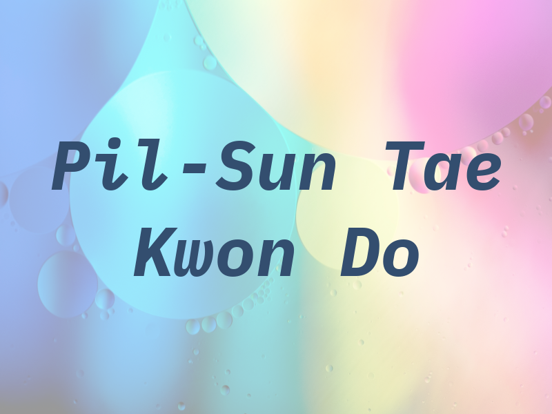 Pil-Sun Tae Kwon Do