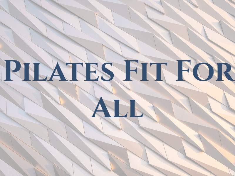 Pilates Fit For All