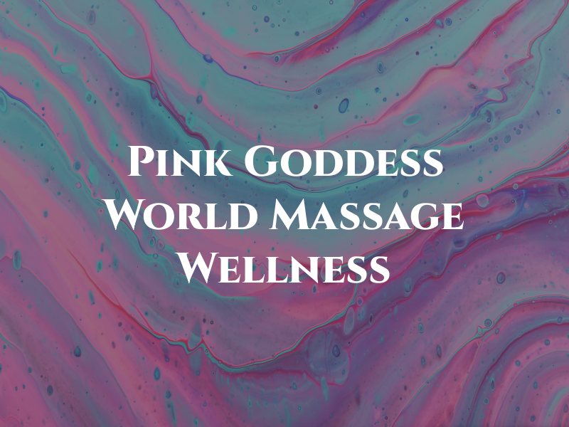 Pink Goddess World Massage & Wellness