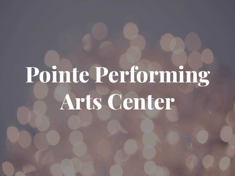 Pointe Performing Arts Center